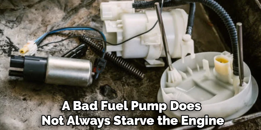A Bad Fuel Pump Does
Not Always Starve the Engine