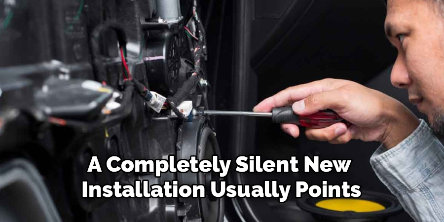 A Completely Silent New
Installation Usually Points