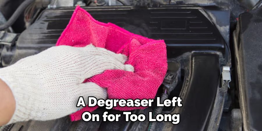 A Degreaser Left 
On for Too Long