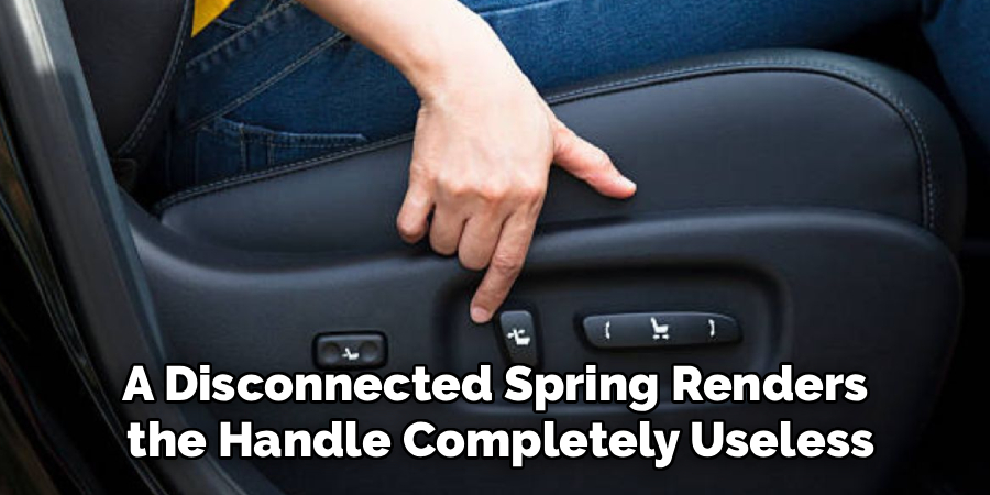 A Disconnected Spring Renders
 the Handle Completely Useless