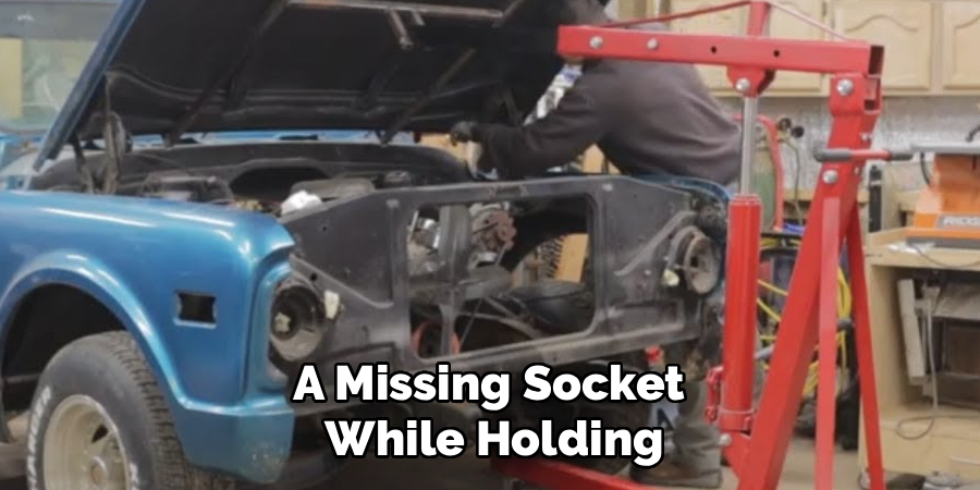 A Missing Socket 
While Holding