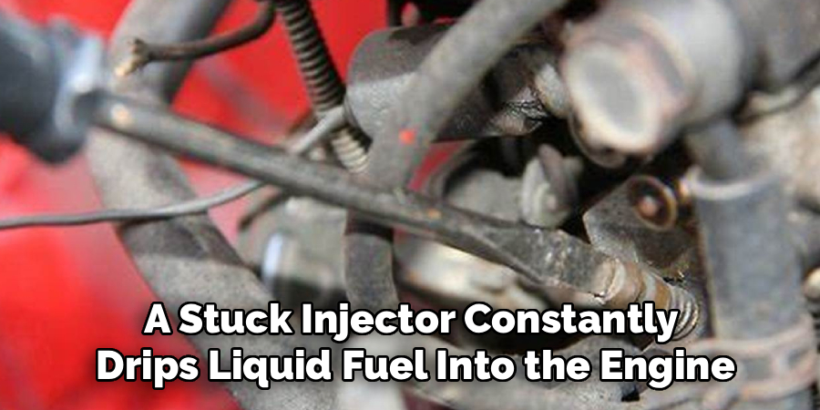 A Stuck Injector Constantly 
Drips Liquid Fuel Into the Engine