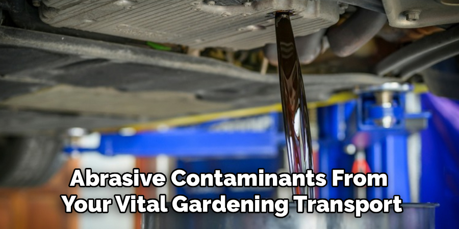 Abrasive Contaminants From
Your Vital Gardening Transport