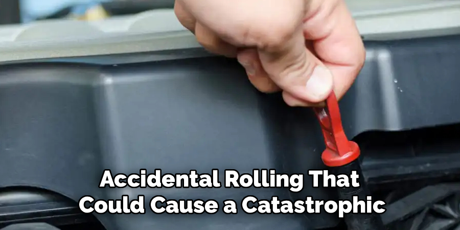 Accidental Rolling That
Could Cause a Catastrophic