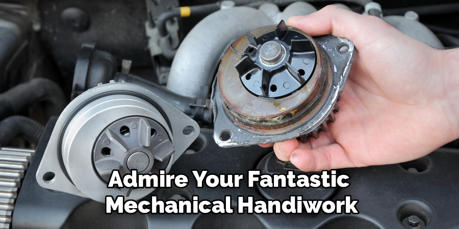 Admire Your Fantastic 
Mechanical Handiwork