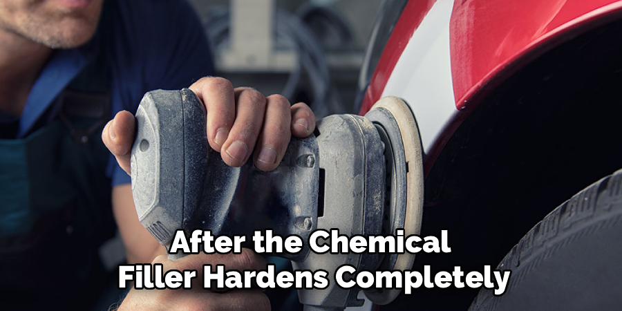 After the Chemical 
Filler Hardens Completely