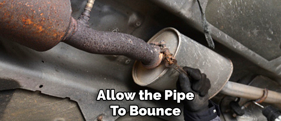 Allow the Pipe
To Bounce
