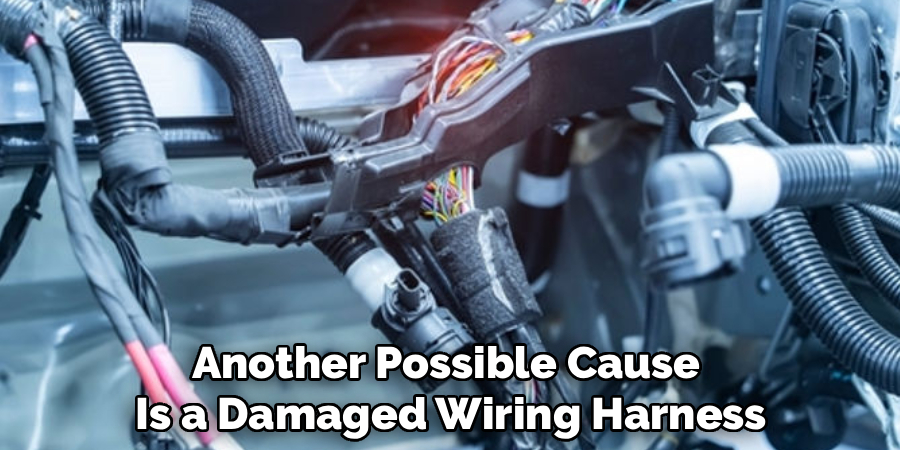 Another Possible Cause
Is a Damaged Wiring Harness
