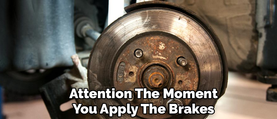 Attention The Moment
You Apply The Brakes