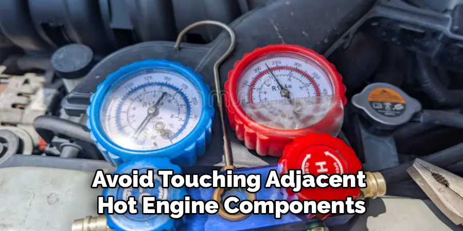 Avoid Touching Adjacent
Hot Engine Components