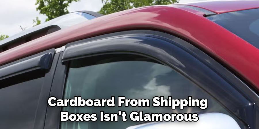 Cardboard From Shipping
Boxes Isn’t Glamorous