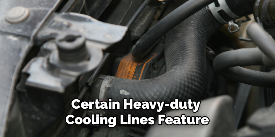Certain Heavy-duty
Cooling Lines Feature