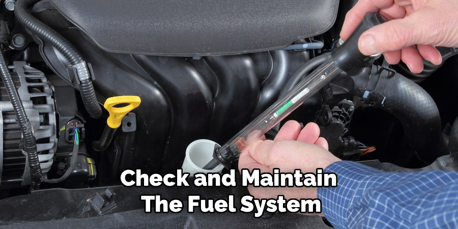 Check and Maintain
The Fuel System