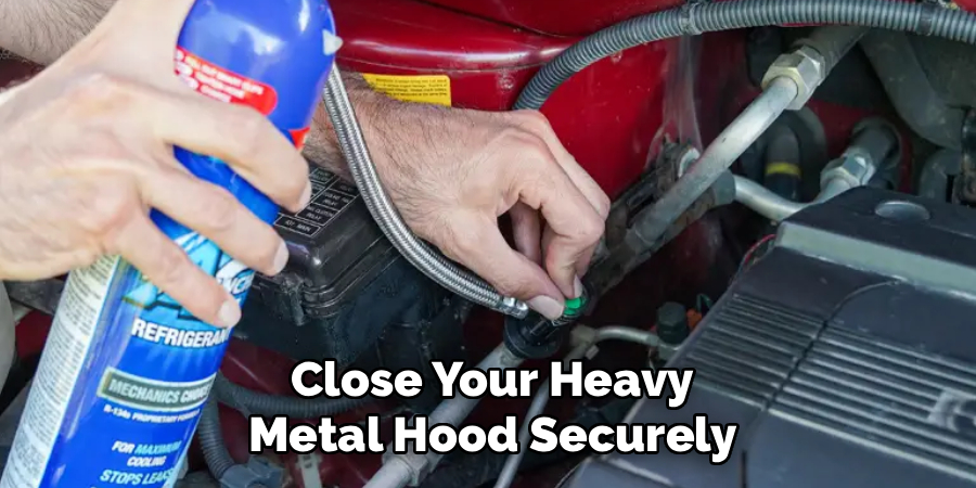 Close Your Heavy
Metal Hood Securely