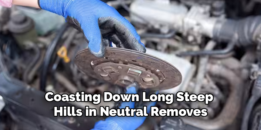 Coasting Down Long Steep
Hills in Neutral Removes