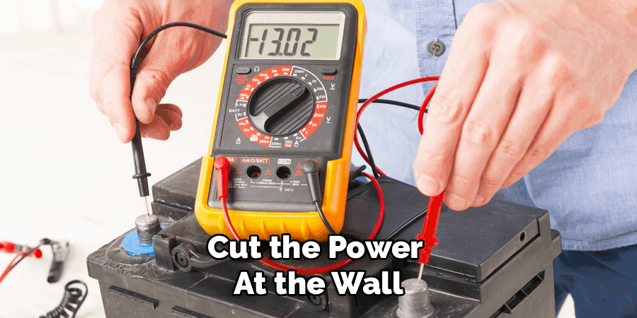 Cut the Power
At the Wall