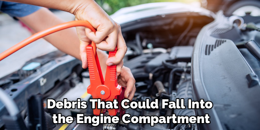 Debris That Could Fall Into
the Engine Compartment