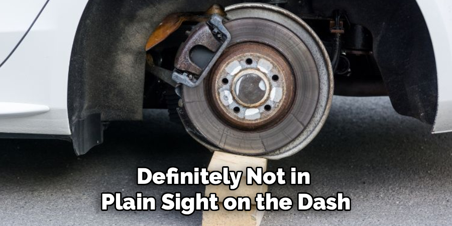 Definitely Not in
Plain Sight on the Dash