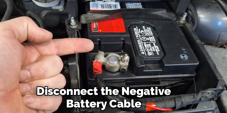 Disconnect the Negative
Battery Cable