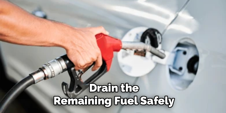 Drain the Remaining Fuel Safely
