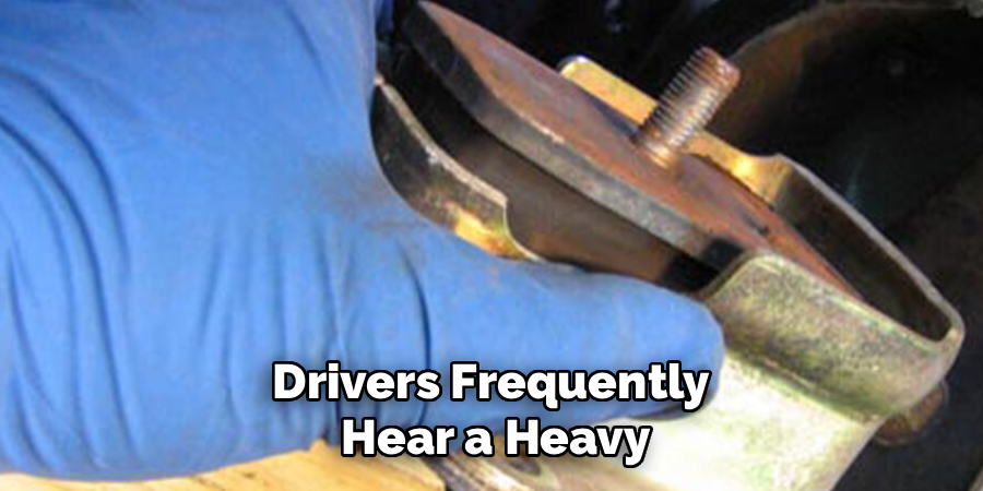 Drivers Frequently
Hear a Heavy