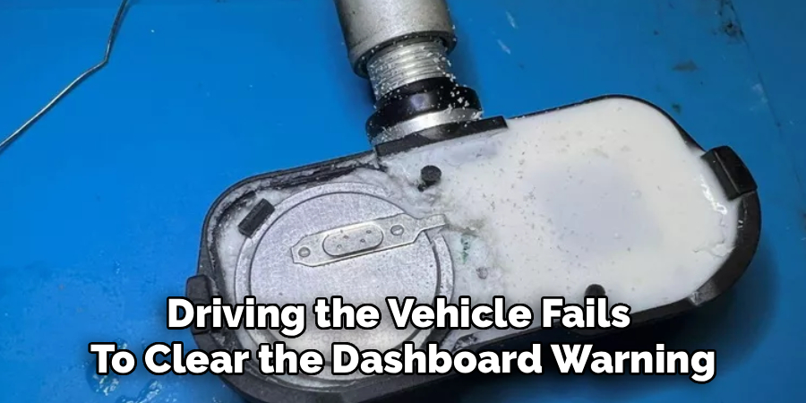 Driving the Vehicle Fails
To Clear the Dashboard Warning