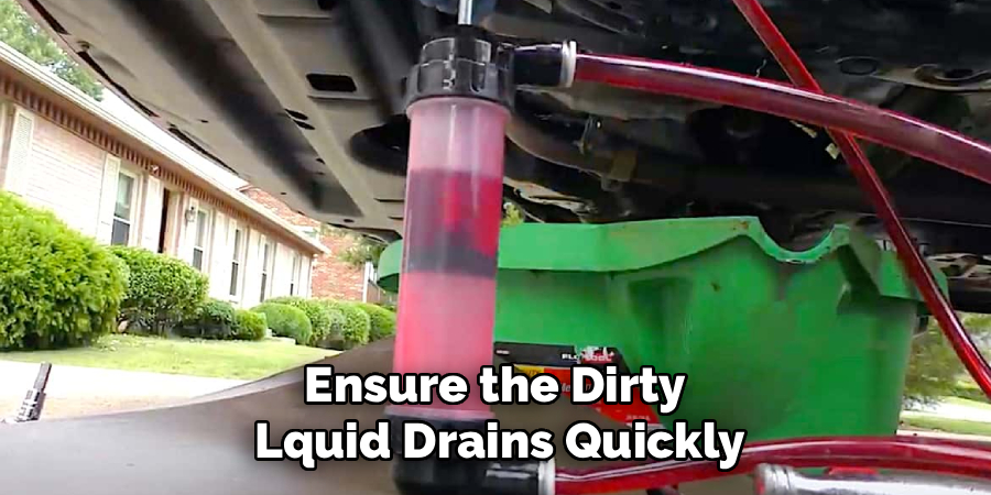 Ensure the Dirty
Lquid Drains Quickly