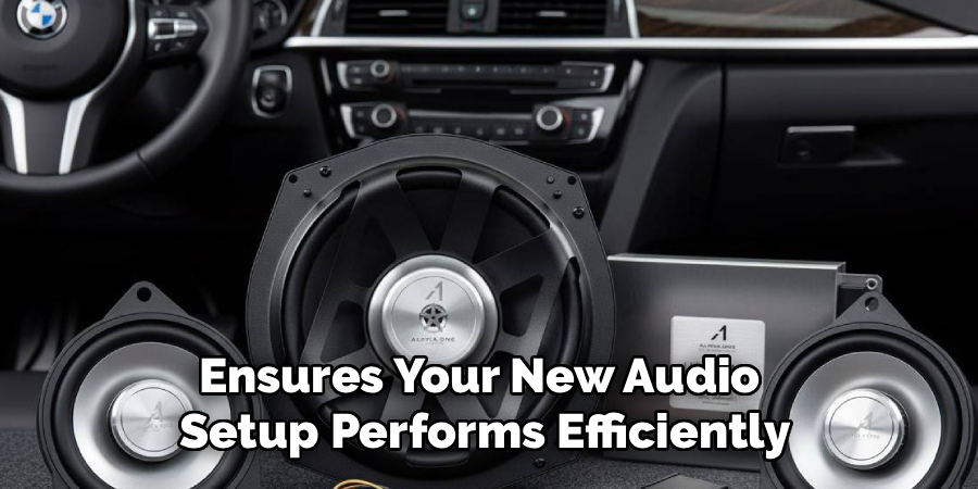 Ensures Your New Audio
Setup Performs Efficiently