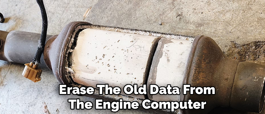 Erase The Old Data From
The Engine Computer
