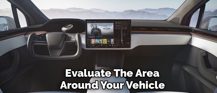 Evaluate The Area
Around Your Vehicle
