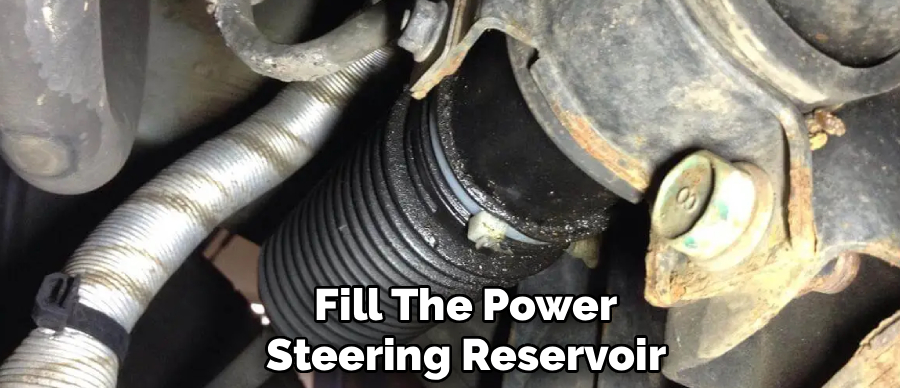 Fill The Power
Steering Reservoir