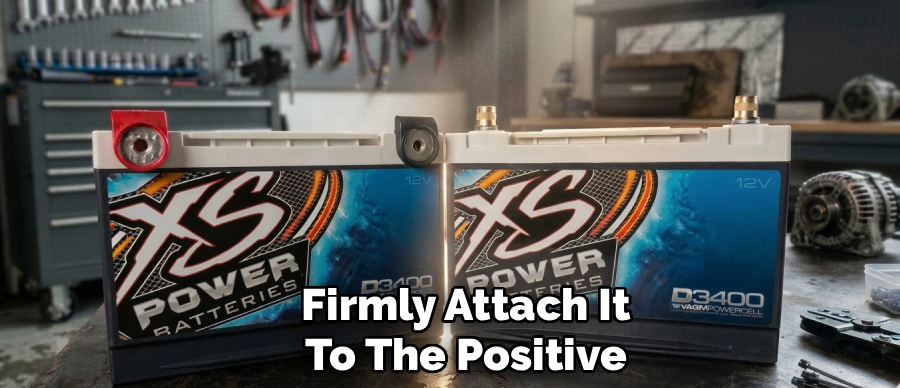 Firmly Attach It
To The Positive
