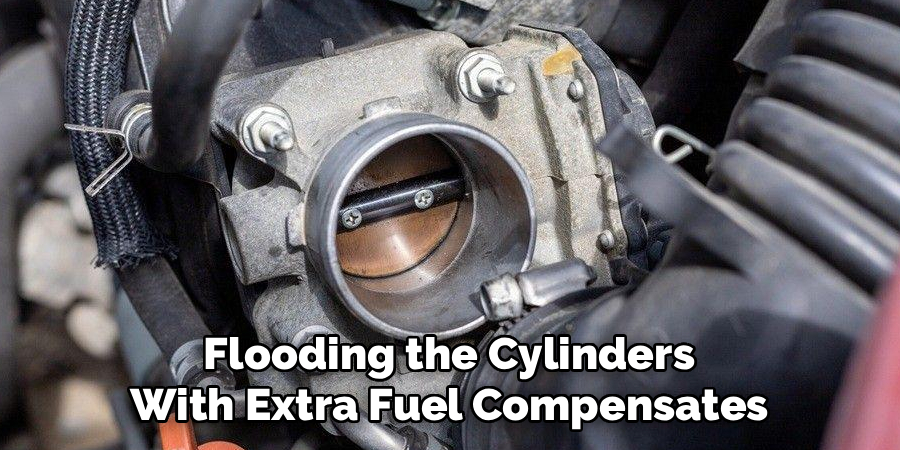 Flooding the Cylinders 
With Extra Fuel Compensates 
