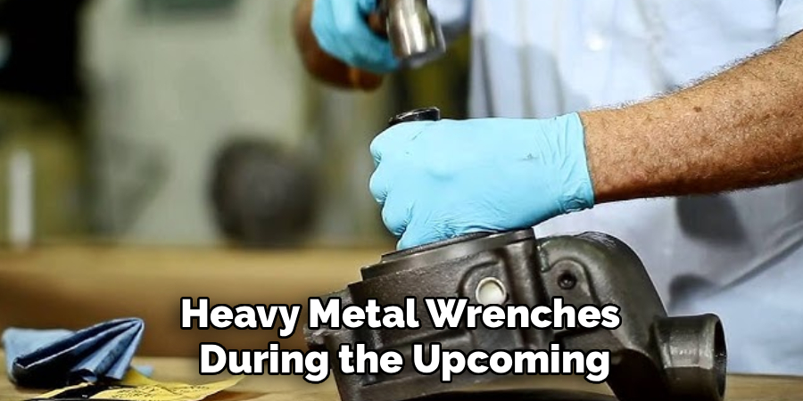 Heavy Metal Wrenches 
During the Upcoming