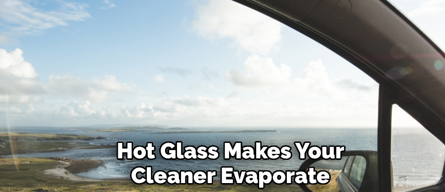 Hot Glass Makes Your
Cleaner Evaporate