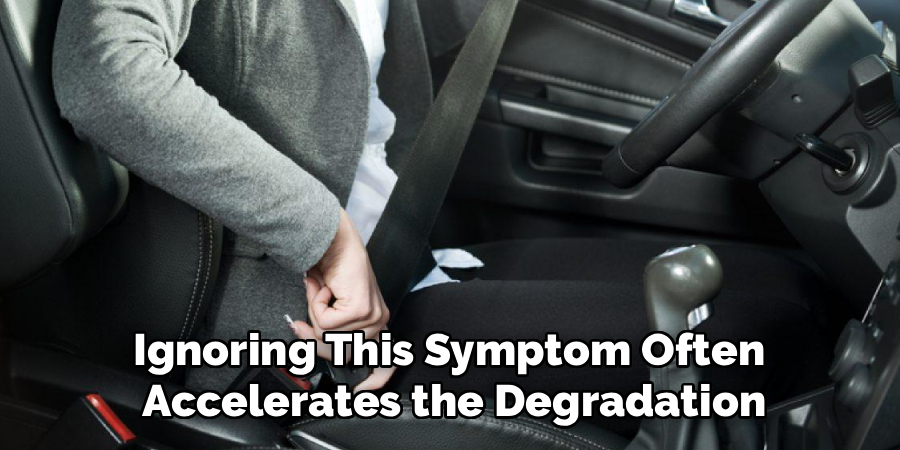 Ignoring This Symptom Often 
Accelerates the Degradation