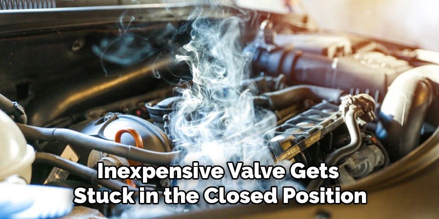 Inexpensive Valve Gets
Stuck in the Closed Position