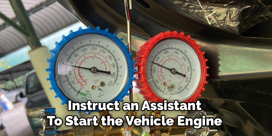 Instruct an Assistant 
To Start the Vehicle Engine 