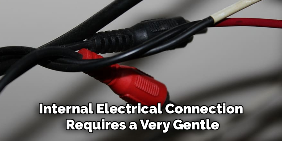 Internal Electrical Connection
Requires a Very Gentle