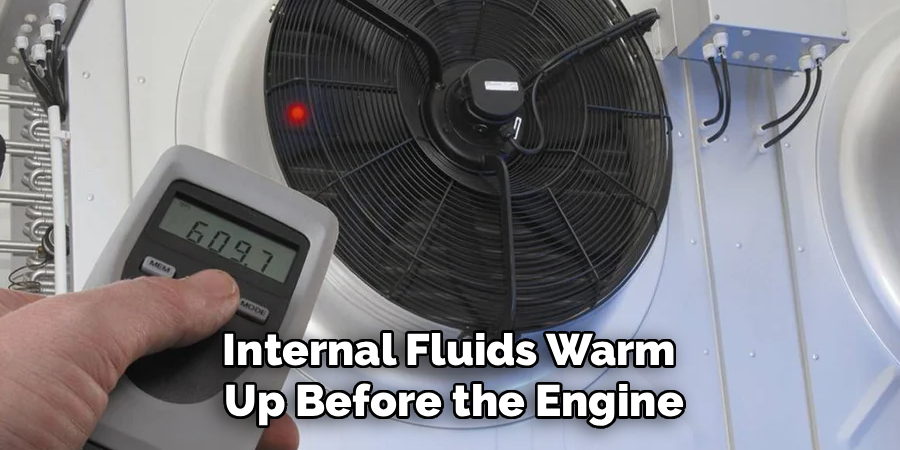 Internal Fluids Warm
Up Before the Engine