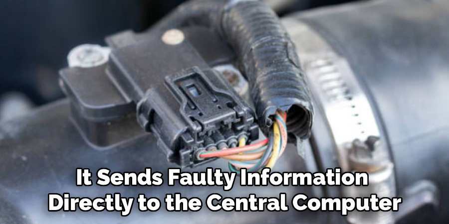 It Sends Faulty Information 
Directly to the Central Computer