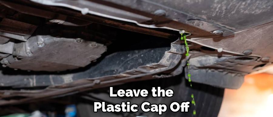 Leave the
Plastic Cap Off