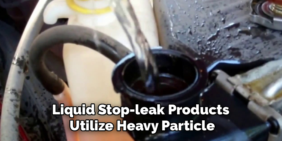 Liquid Stop-leak Products
Utilize Heavy Particle