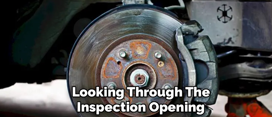 Looking Through The
Inspection Opening