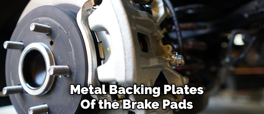 Metal Backing Plates
Of the Brake Pads