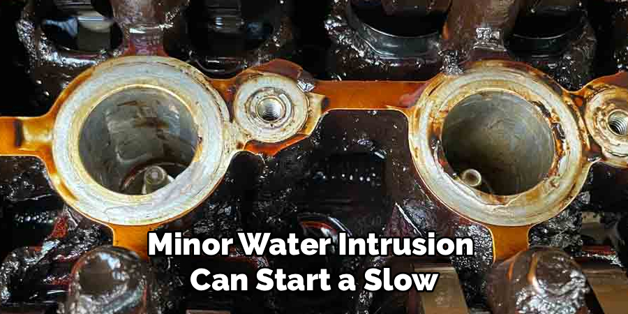 Minor Water Intrusion 
Can Start a Slow