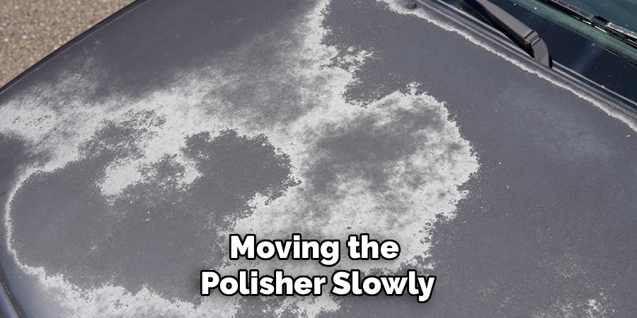 Moving the 
Polisher Slowly