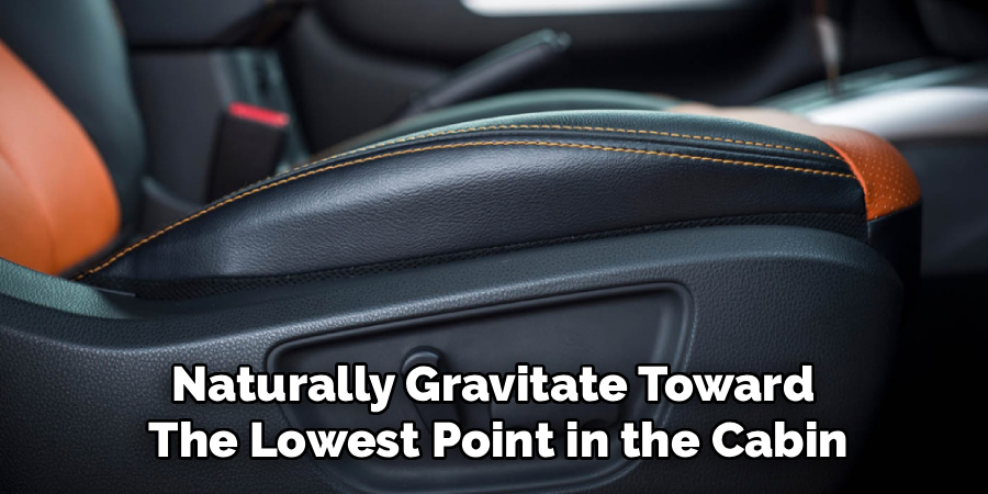 Naturally Gravitate Toward 
The Lowest Point in the Cabin