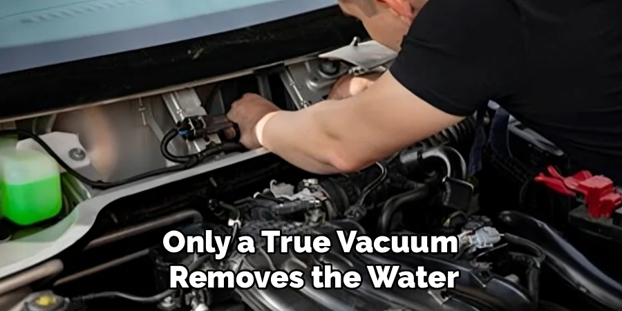 Only a True Vacuum
Removes the Water