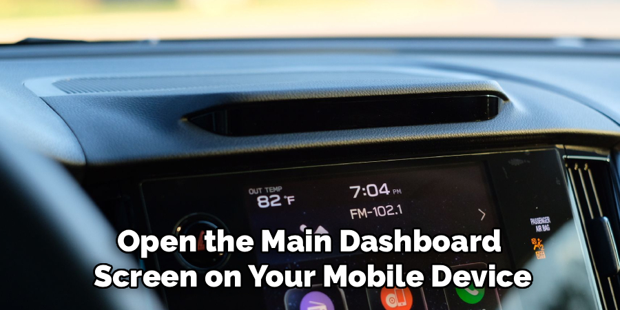 Open the Main Dashboard 
Screen on Your Mobile Device
